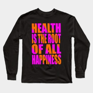 Health is the root of all happiness Long Sleeve T-Shirt